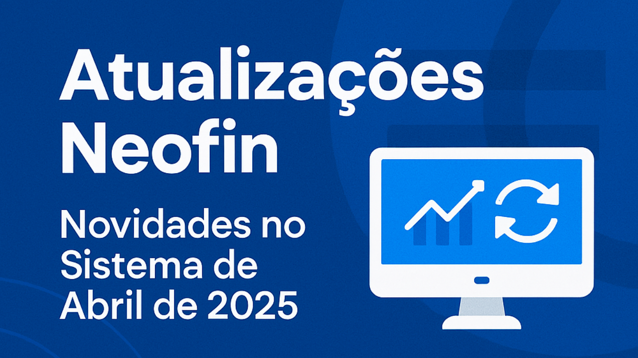 Atualizações Neofin – Novidades no Sistema de Cobrança | Abril 2025